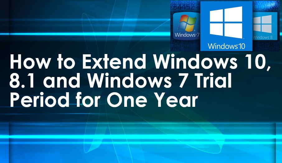 How To Extend Windows 10 8 1 And 7 Trial Period For One Year