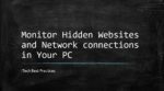 monitor hidden websites and connections in your pc